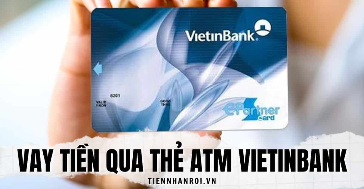 Cách Vay Tiền Qua Thẻ ATM Vietinbank