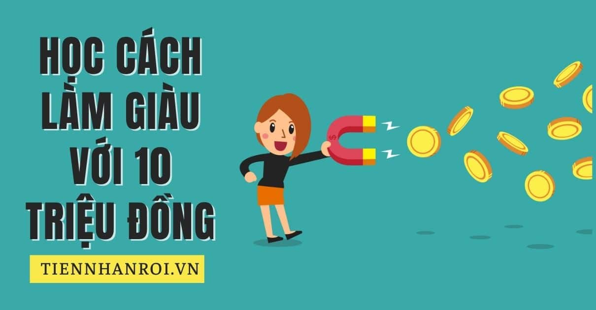 Học Cách Làm Giàu Với 10 Triệu Đồng