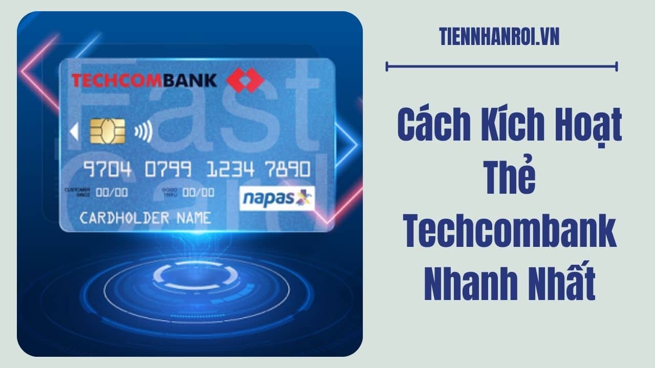 Cách Kích Hoạt Thẻ Techcombank Nhanh Nhất