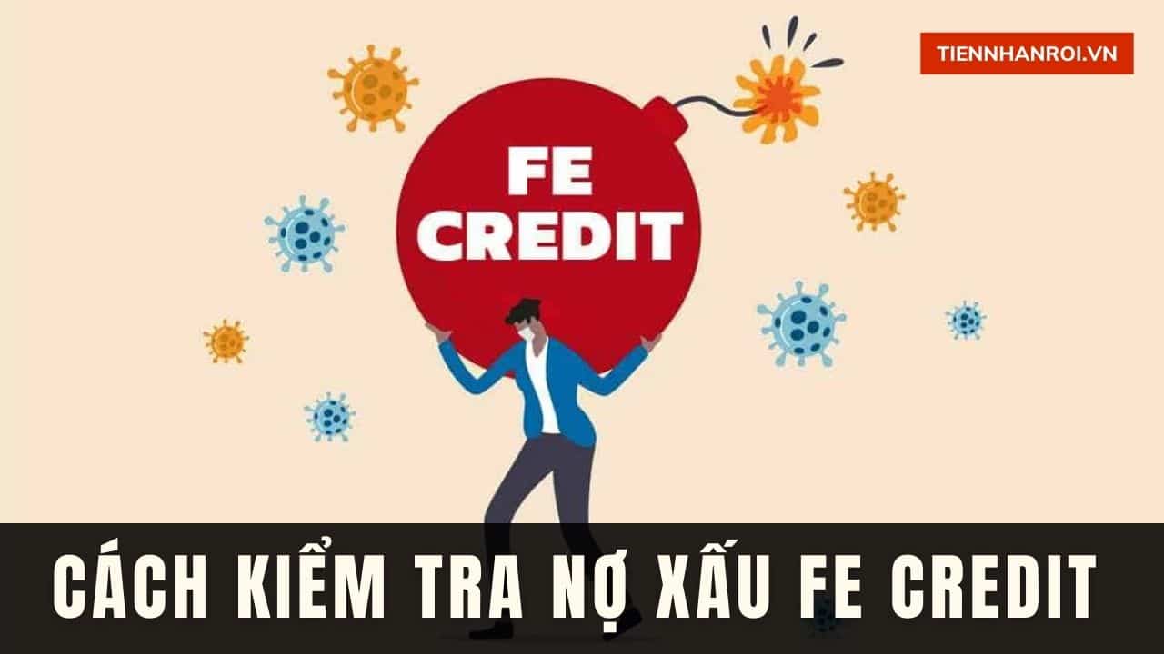 Cách Kiểm Tra Nợ Xấu FE Credit