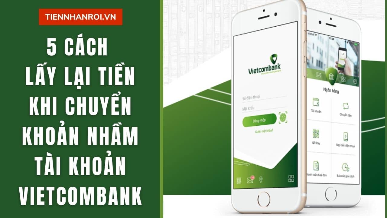 Cách Lấy Lại Tiền Khi Chuyển Nhầm Tài Khoản Vietcombank