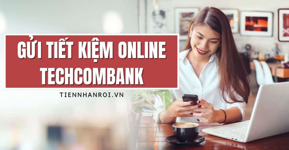 Gửi Tiết Kiệm Online Techcombank