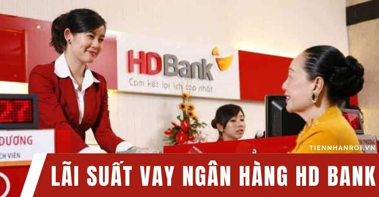 Lãi Suất Vay Ngân Hàng HD Bank