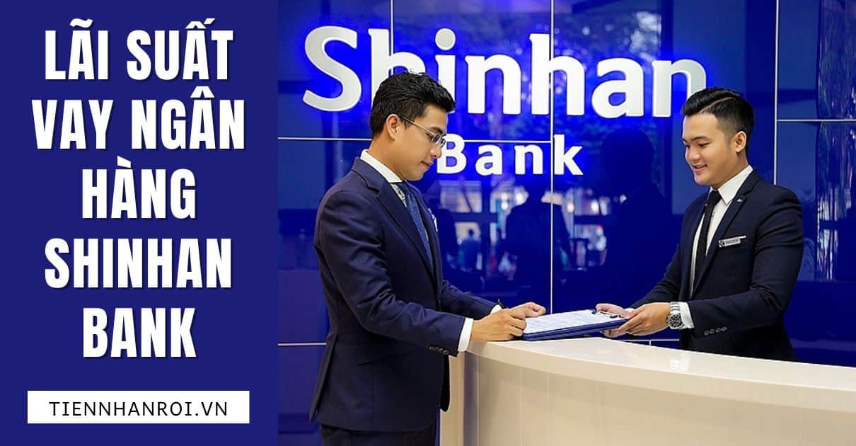 Lãi Suất Vay Ngân Hàng Shinhan Bank