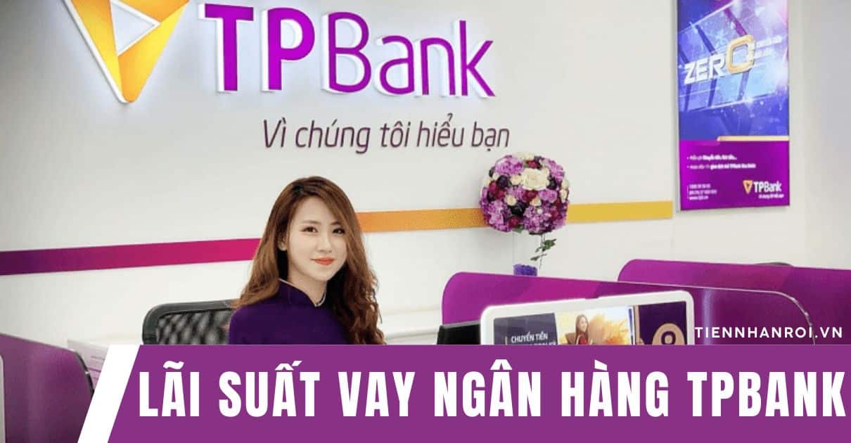 Lãi Suất Vay Ngân Hàng TPBank