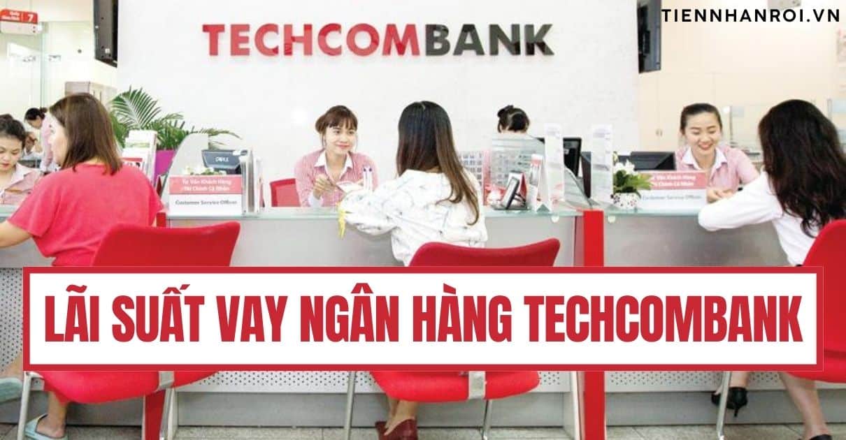 Lãi Suất Vay Vốn Ngân Hàng Techcombank