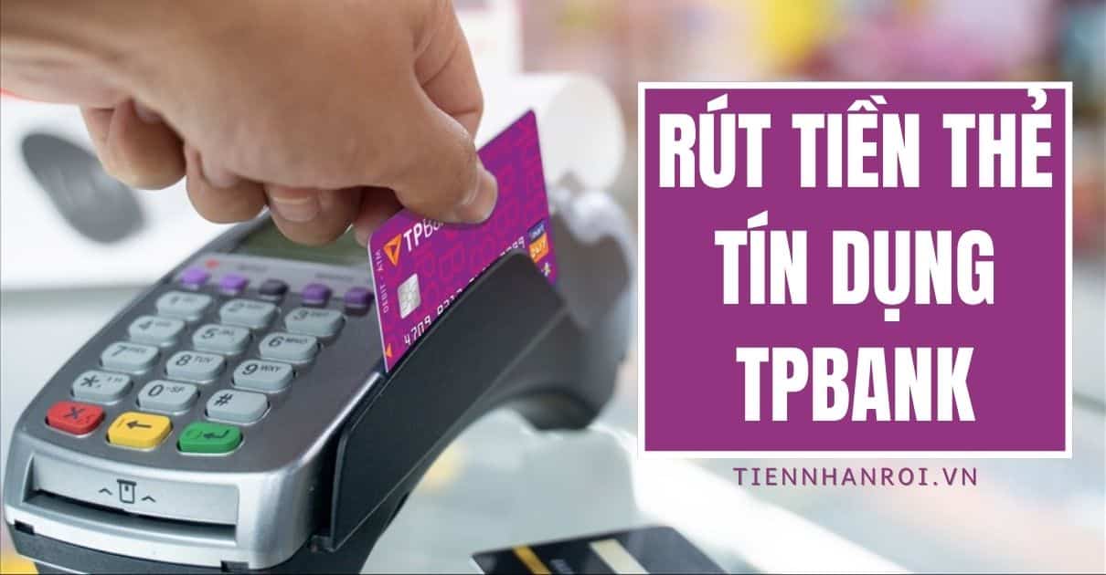 Rút Tiền Thẻ Tín Dụng TPBank