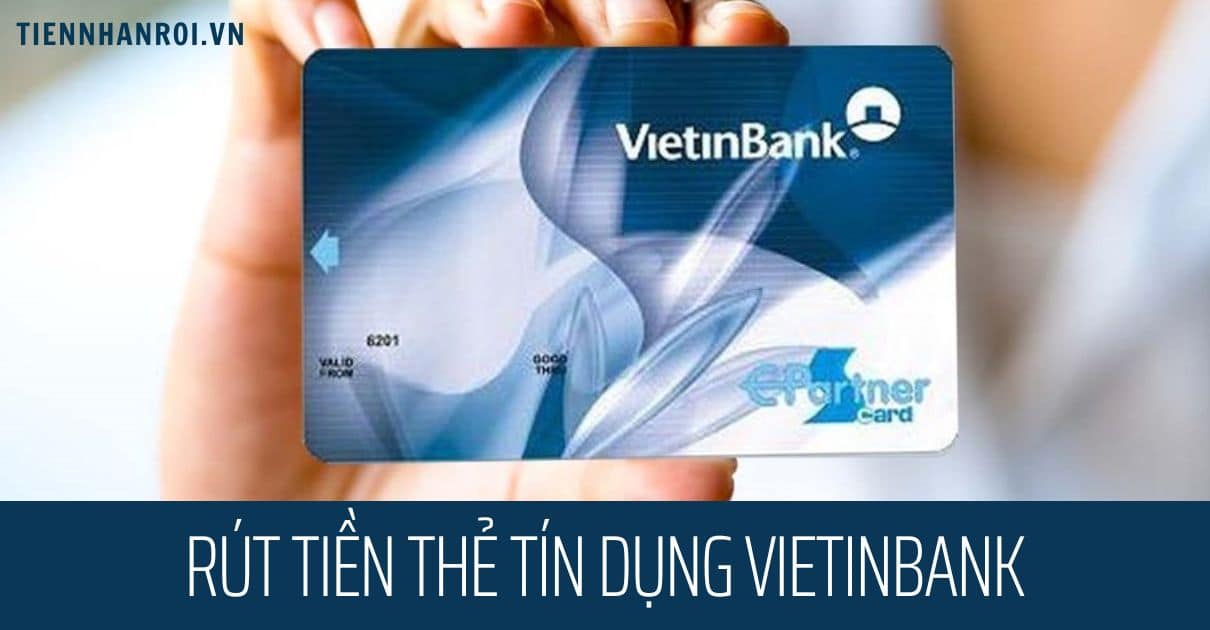 Rút Tiền Thẻ Tín Dụng Vietinbank