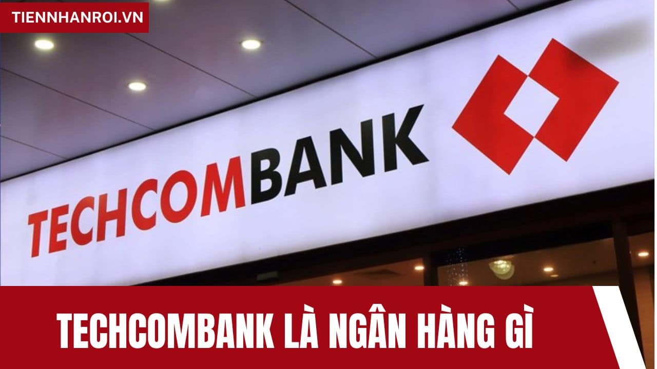 Techcombank Là Ngân Hàng Gì