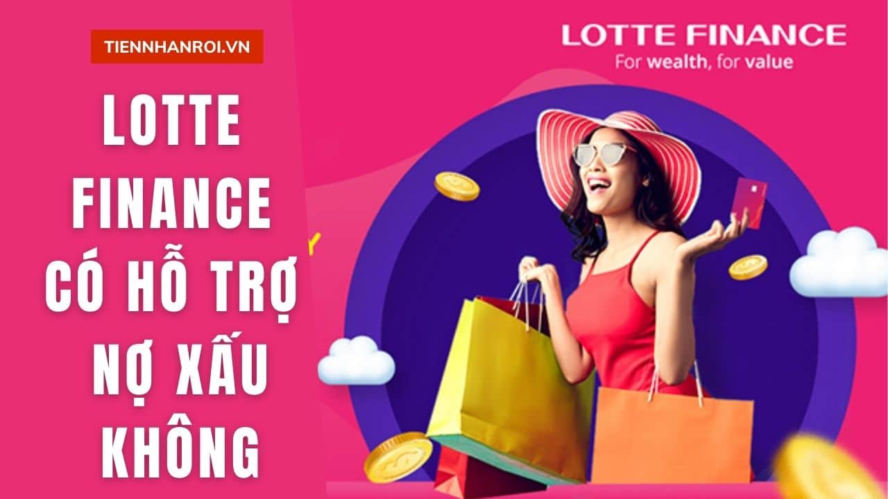 Lotte Finance Có Hỗ Trợ Nợ Xấu Không