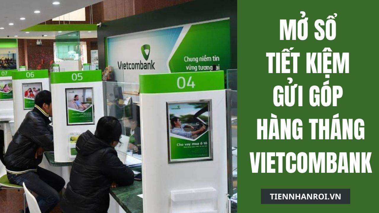 Mở Sổ Tiết Kiệm Gửi Góp Hàng Tháng Vietcombank