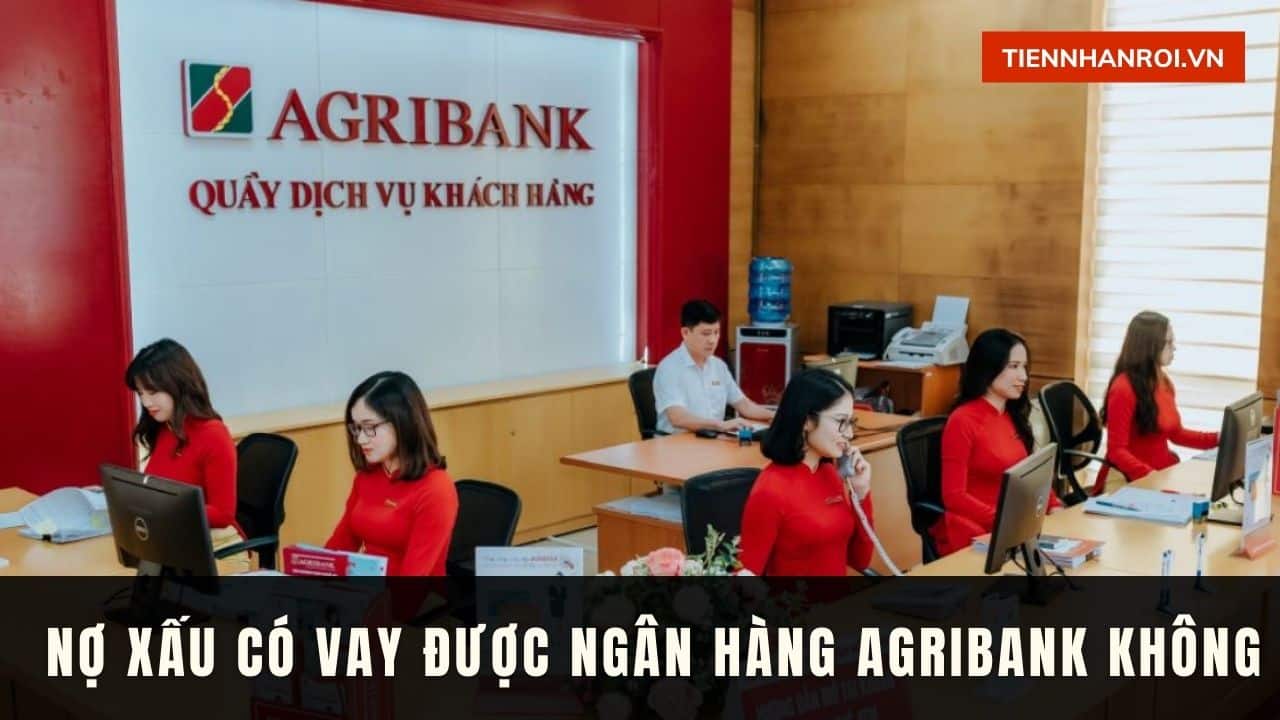 Nợ Xấu Có Vay Được Ngân Hàng Agribank Không