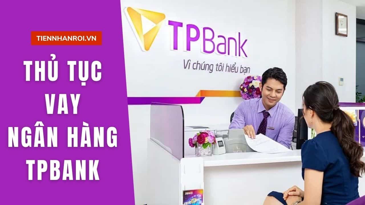 Thủ Tục Vay Ngân Hàng TP Bank