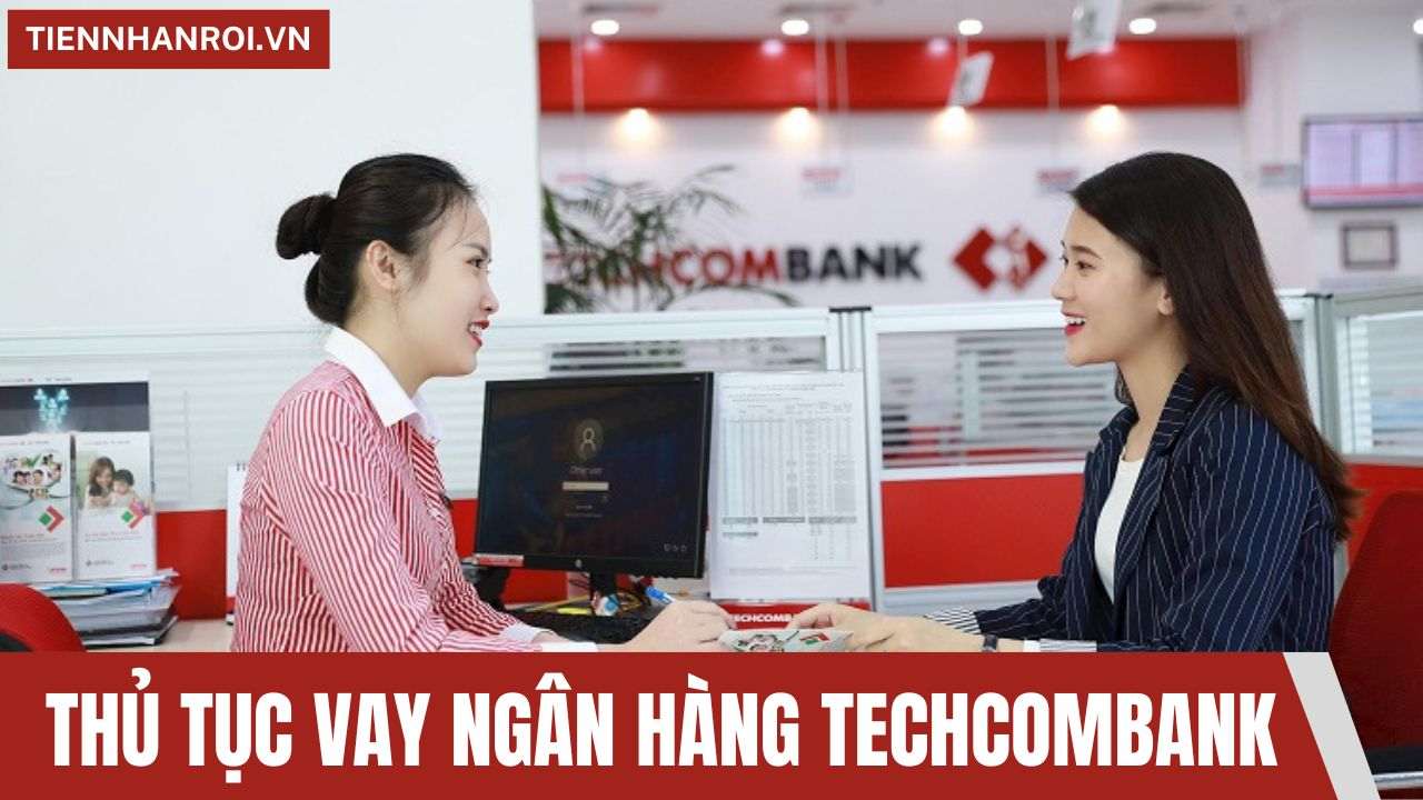 Thủ Tục Vay Ngân Hàng Techcombank
