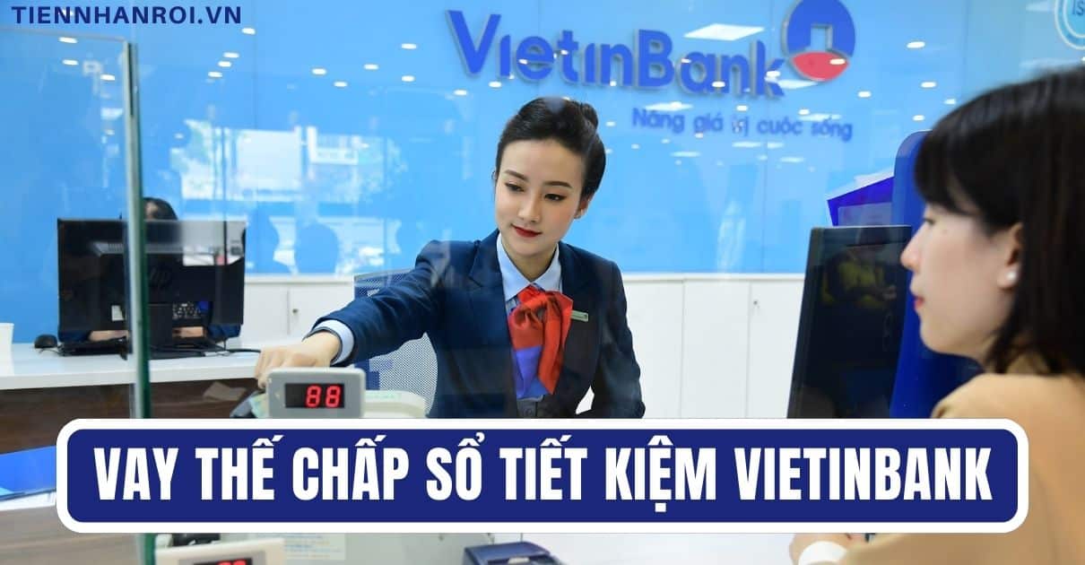 Vay Thế Chấp Sổ Tiết Kiệm Vietinbank