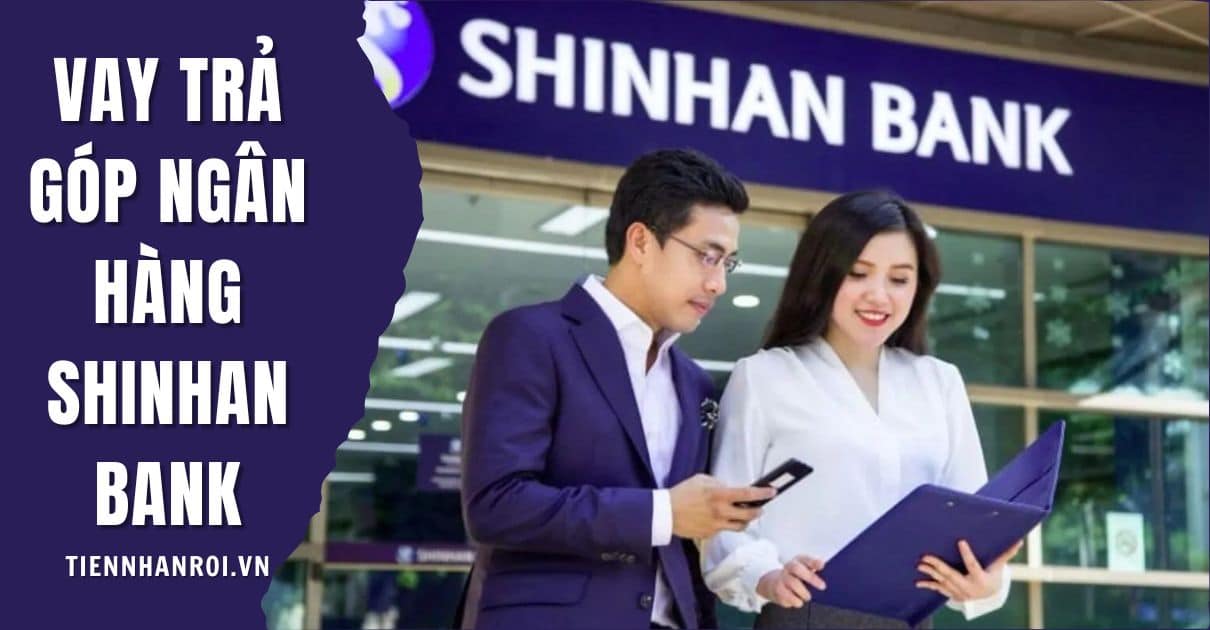Vay Trả Góp Ngân Hàng Shinhan Bank