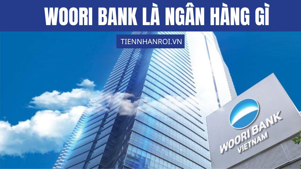 Woori Bank Là Ngân Hàng Gì