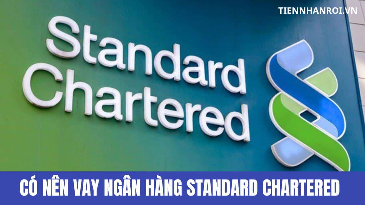 Có Nên Vay Ngân Hàng Standard Chartered