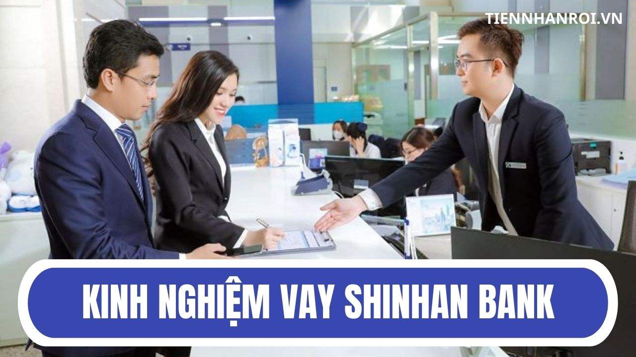 Kinh Nghiệm Vay Shinhan Bank